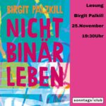 Plakat zur Lesung mit Birgit Palzkill am 25. November um 19:30 Uhr im Sonntags-Club. Links das bunte Buchcover ‚Nicht binär leben‘, rechts pinker Hintergrund mit Veranstaltungsdetails.