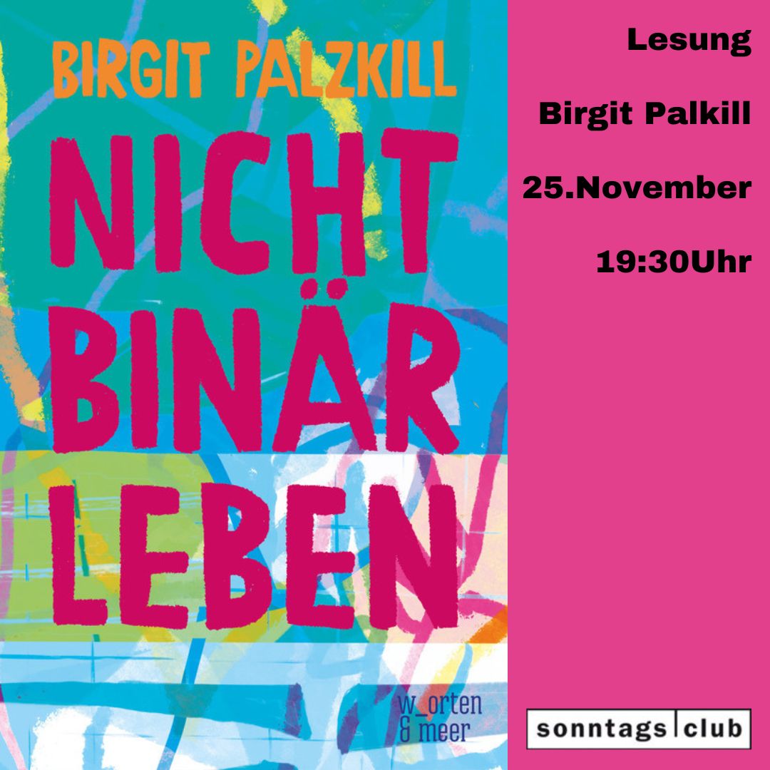 Plakat zur Lesung mit Birgit Palzkill am 25. November um 19:30 Uhr im Sonntags-Club. Links das bunte Buchcover ‚Nicht binär leben‘, rechts pinker Hintergrund mit Veranstaltungsdetails.