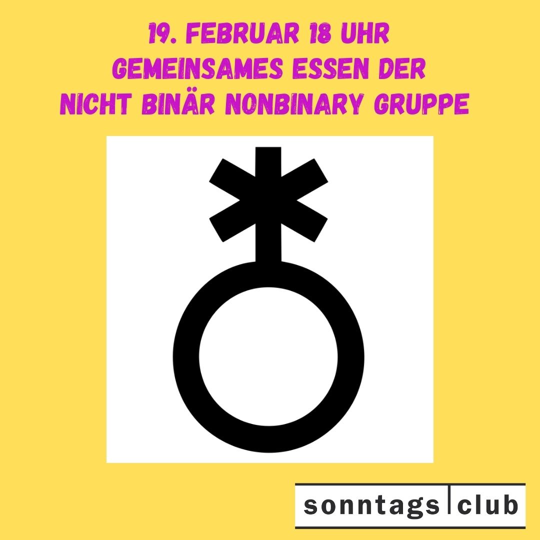 Poster mit gelbem Hintergrund: Text kündigt ein gemeinsames Essen der nicht-binären Gruppe am 19. Februar um 18 Uhr an. In der Mitte ein schwarzes nicht-binär-Symbol, unten das Logo des Sonntags-Clubs.